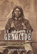 An American Genocide: The United States and the California Indian Catastrophe, 1846-1873 by Benjamin Madley