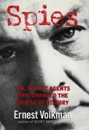 Spies: The Secret Agents Who Changed the Course of History by Ernest Volkman