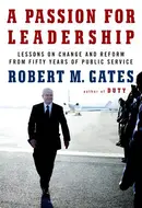 A Passion for Leadership: Lessons on Change and Reform from Fifty Years of Public Service by Robert M. Gates