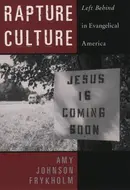 Rapture Culture: Left Behind in Evangelical America by Amy Frykholm