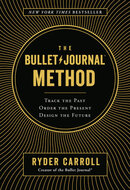 The Bullet Journal Method: Track the Past, Order the Present, Design the Future by Ryder Carroll