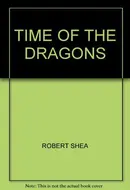 Time of the Dragons by Robert Shea