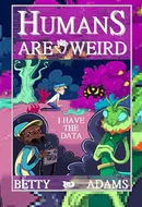 Humans are Weird: I Have the Data by Betty Adams,  Adelia Gibadullina,  Richard Wong