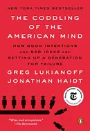 The Coddling of the American Mind: How Good Intentions and Bad Ideas Are Setting Up a Generation for Failure by Jonathan Haidt,  Greg Lukianoff