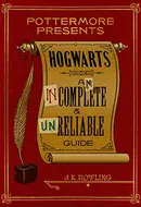 Hogwarts: An Incomplete and Unreliable Guide by J.K. Rowling