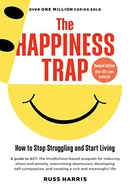 The Happiness Trap: How to Stop Struggling and Start Living: A Guide to ACT by Russ Harris, Steven C. Hayes