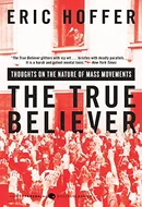 The True Believer: Thoughts on the Nature of Mass Movements by Eric Hoffer
