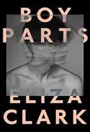Boy Parts by Eliza Clark