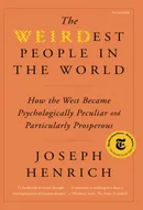 The WEIRDest People in the World: How the West Became Psychologically Peculiar and Particularly Prosperous by Joseph Henrich