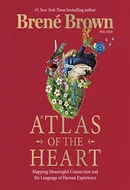 Atlas of the Heart: Mapping Meaningful Connection and the Language of Human Experience by Brené Brown,  Gavin Aung Than