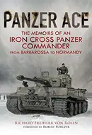 Panzer Ace: The Memoirs of an Iron Cross Panzer Commander from Barbarossa to Normandy by Richard Freiherr von Rosen