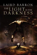 The Light is the Darkness by Laird Barron