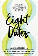 Eight Dates: Essential Conversations for a Lifetime of Love by John M. Gottman,  Douglas Carlton Abrams