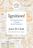 Ignition!: An informal history of liquid rocket propellants by John Drury Clark