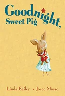 Goodnight, Sweet Pig by Linda Bailey, Josee Masse