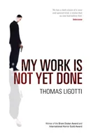 My Work Is Not Yet Done by Thomas Ligotti