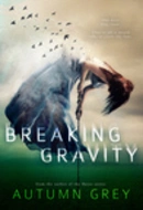 Breaking Gravity by Autumn Grey