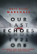 Our Last Echoes by Kate Alice Marshall
