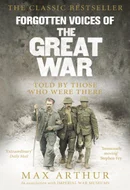 Forgotten Voices of the Great War by Max Arthur, Imperial War Museum