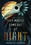 They Mostly Come Out At Night by Benedict Patrick