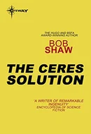 The Ceres Solution by Bob Shaw