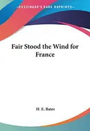 Fair Stood the Wind For France by H.E. Bates