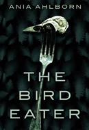 The Bird Eater by Ania Ahlborn