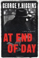 At End of Day by George V. Higgins