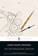 The Time Regulation Institute by Ahmet Hamdi Tanpinar