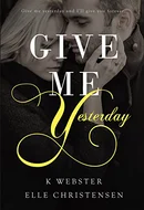 Give Me Yesterday by K. Webster, Elle Christensen