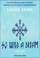 So Wild A Dream - So Wild A Dream by Larissa Brown