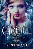 Gretel: A Fairytale Retold by Niamh Murphy