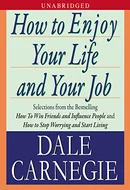 How To Enjoy Your Life And Your Job by Dale Carnegie, Dorothy Carnegie