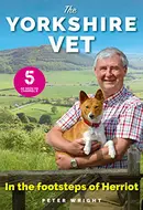 The Yorkshire Vet: In The Footsteps of Herriot by Peter Wright