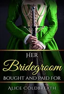 Her Bridegroom, Bought and Paid For by Alice Coldbreath
