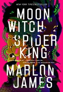Moon Witch, Spider King by Marlon James