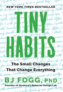 Tiny Habits: The Small Changes That Change Everything by B.J. Fogg