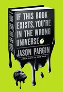 If This Book Exists, You're in the Wrong Universe: A John, Dave, and Amy Novel by David Wong,  Jason Pargin