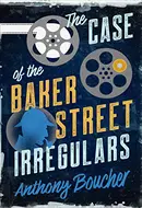 The Case of the Baker Street Irregulars by Anthony Boucher, Otto Penzler