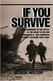 If You Survive: From Normandy to the Battle of the Bulge to the End of World War II, One American Officer's Riveting True Story by George Wilson