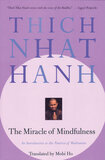 The Miracle of Mindfulness: An Introduction to the Practice of Meditation by Thich Nhat Hanh