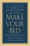 Make Your Bed: Little Things That Can Change Your Life...And Maybe the World by William H. McRaven