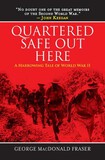 Quartered Safe Out Here: A Harrowing Tale of World War II by George MacDonald Fraser